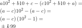 \begin{align*} &a 10^2+b 10+c-(c 10^2+b 10+a)=\\ &(a-c)10^2-(a-c)=\\ &(a-c)\,(10^2-1)=\\ &\pm k\, 99 \end{align*}